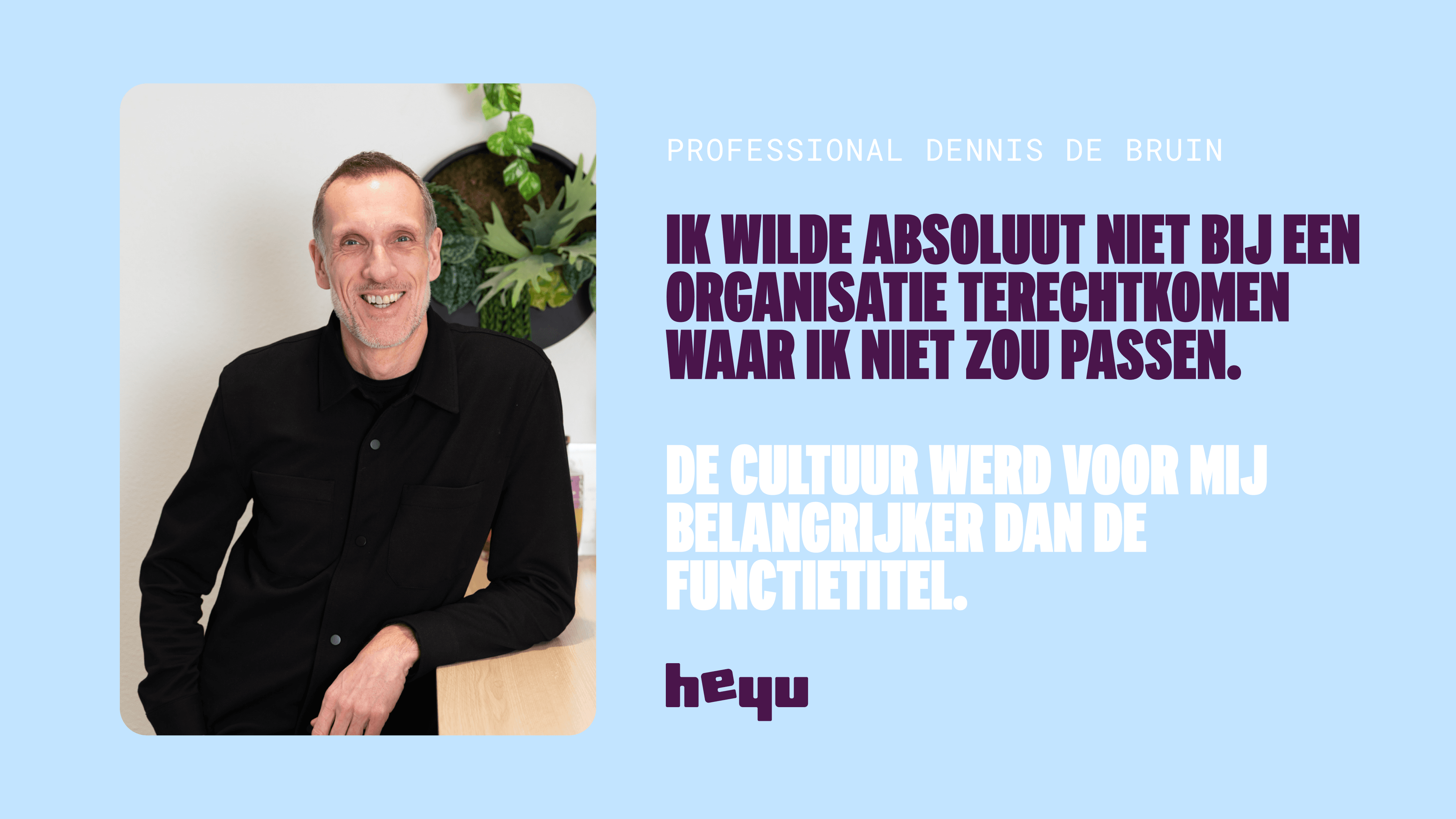 Cultuur belangrijker dan de functietitel - Dennis.png